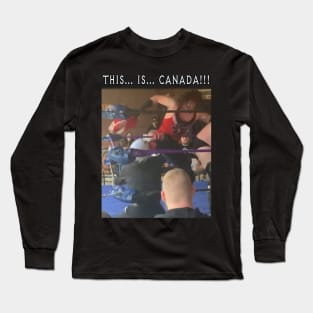 THIS... IS... CANADA!!! Long Sleeve T-Shirt